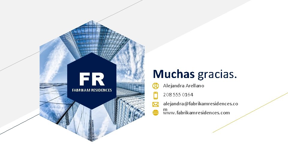 FR FABRIKAM RESIDENCES Muchas gracias. Alejandra Arellano 208 555 0164 alejandra@fabrikamresidences. co m www.