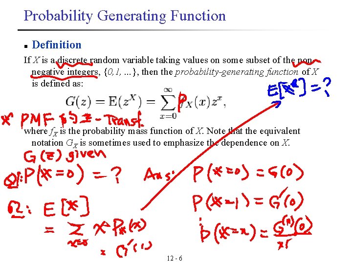 Probability Generating Function n Definition If X is a discrete random variable taking values