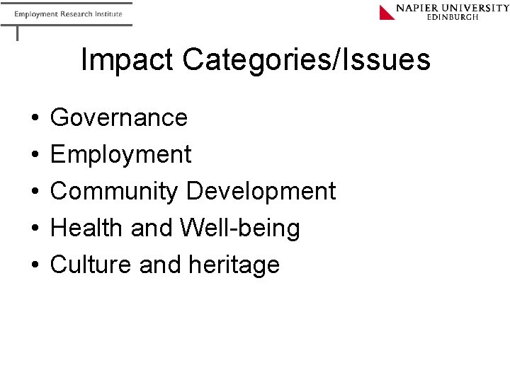 Impact Categories/Issues • • • Governance Employment Community Development Health and Well-being Culture and