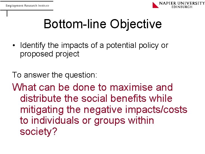 Bottom-line Objective • Identify the impacts of a potential policy or proposed project To