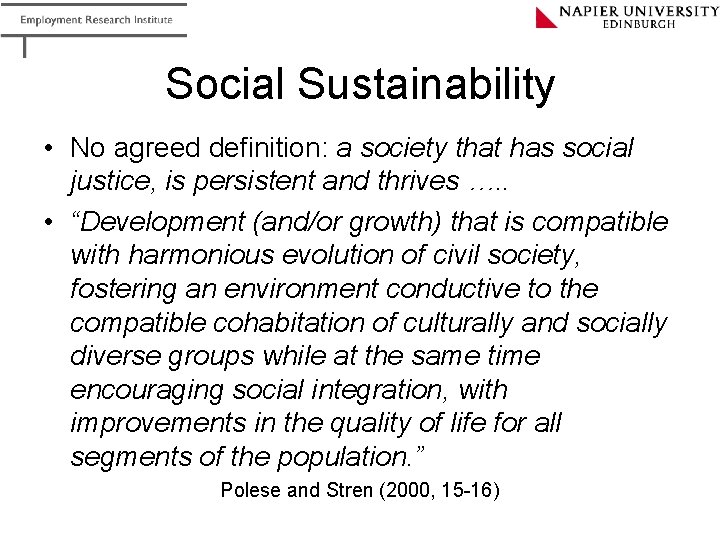 Social Sustainability • No agreed definition: a society that has social justice, is persistent