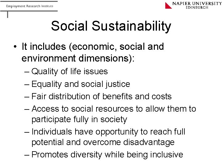 Social Sustainability • It includes (economic, social and environment dimensions): – Quality of life