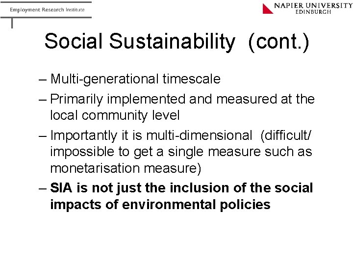 Social Sustainability (cont. ) – Multi-generational timescale – Primarily implemented and measured at the