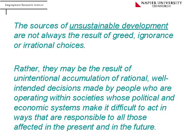 The sources of unsustainable development are not always the result of greed, ignorance or