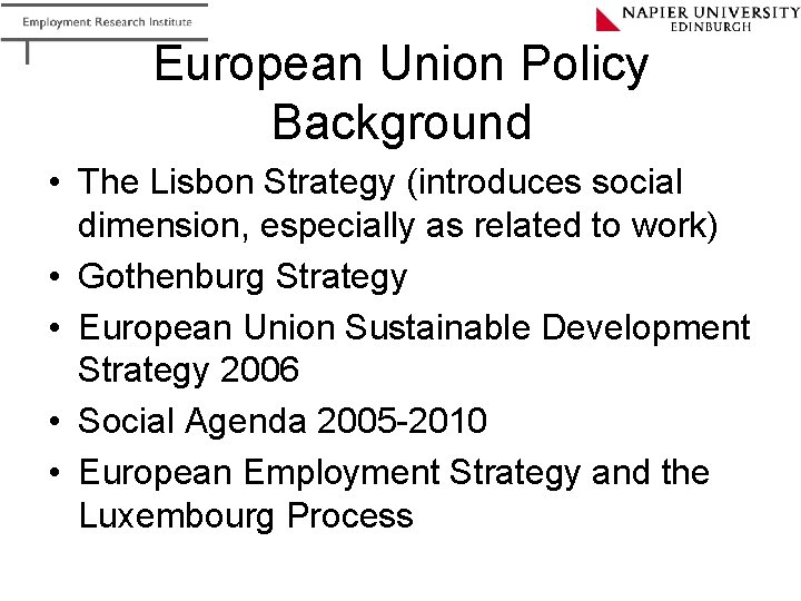 European Union Policy Background • The Lisbon Strategy (introduces social dimension, especially as related