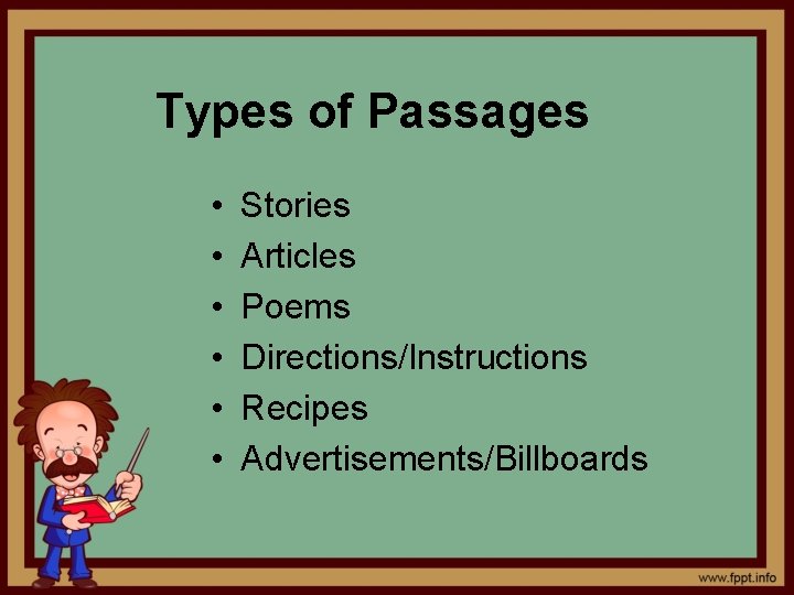 Types of Passages • • • Stories Articles Poems Directions/Instructions Recipes Advertisements/Billboards 