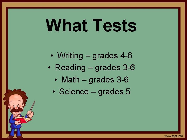 What Tests • Writing – grades 4 -6 • Reading – grades 3 -6