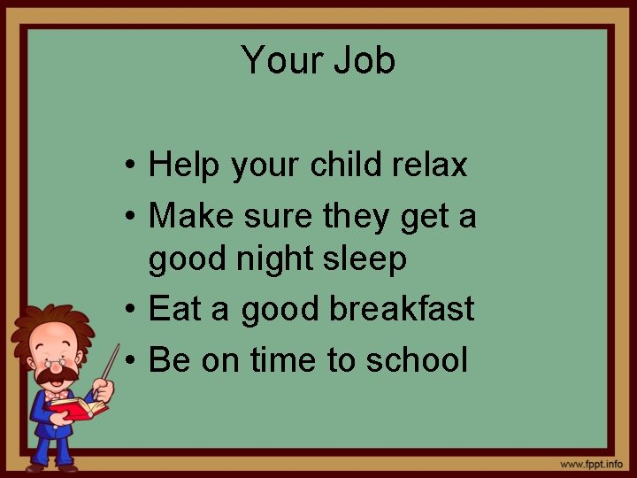 Your Job • Help your child relax • Make sure they get a good