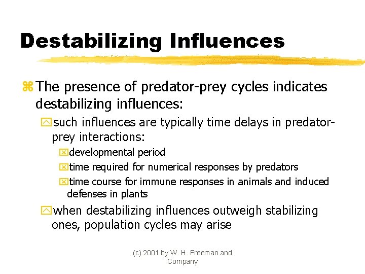 Destabilizing Influences z The presence of predator-prey cycles indicates destabilizing influences: ysuch influences are