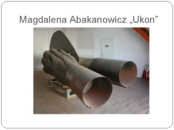 Magdalena Abakanowicz „Ukon” 