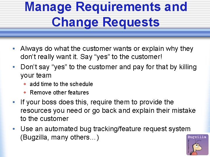 Manage Requirements and Change Requests • Always do what the customer wants or explain