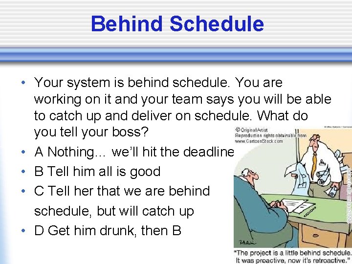 Behind Schedule • Your system is behind schedule. You are working on it and