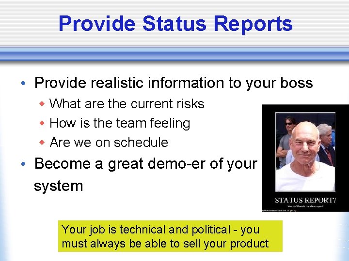 Provide Status Reports • Provide realistic information to your boss w What are the