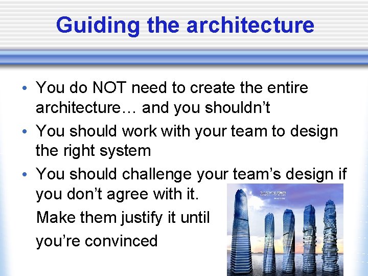 Guiding the architecture • You do NOT need to create the entire architecture… and