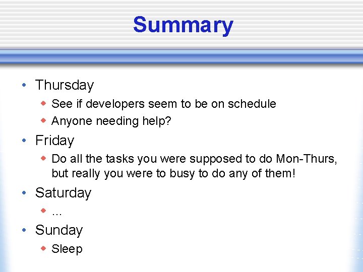 Summary • Thursday w See if developers seem to be on schedule w Anyone