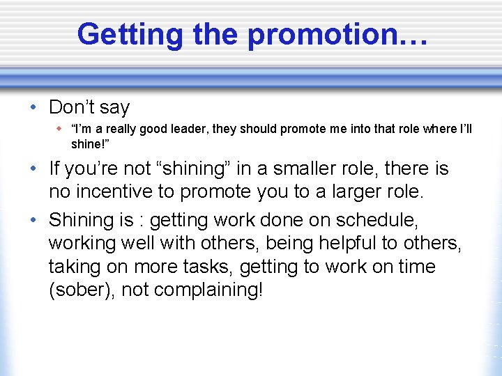 Getting the promotion… • Don’t say w “I’m a really good leader, they should