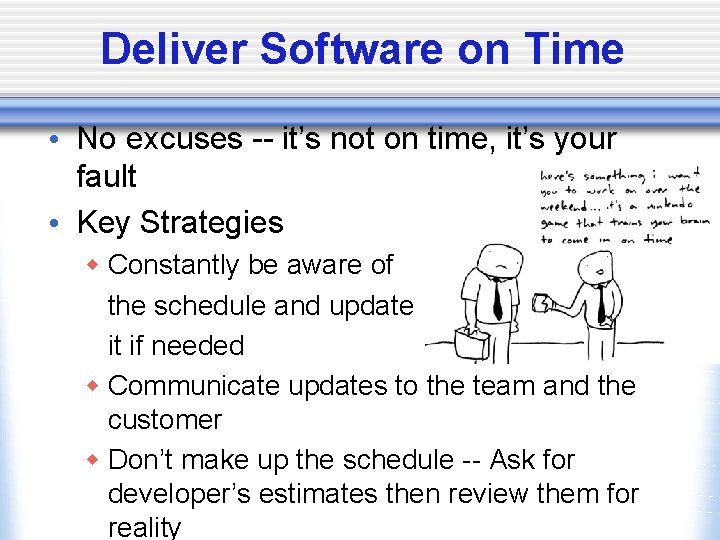 Deliver Software on Time • No excuses -- it’s not on time, it’s your