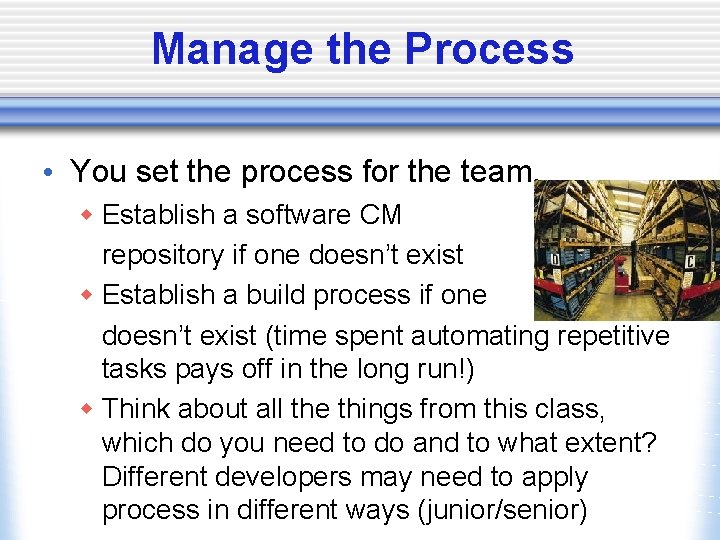 Manage the Process • You set the process for the team. w Establish a
