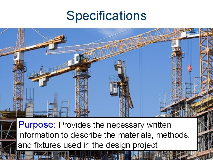 Specifications Purpose: Provides the necessary written information to describe the materials, methods, and fixtures