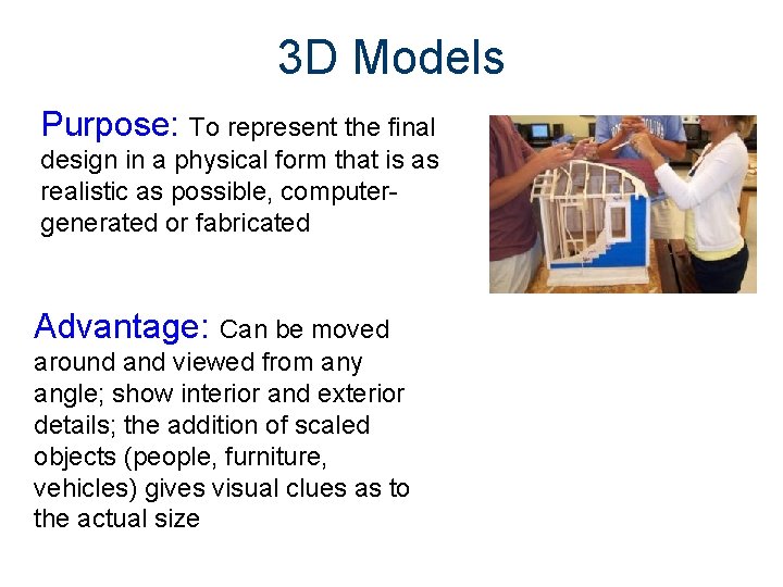 3 D Models Purpose: To represent the final design in a physical form that