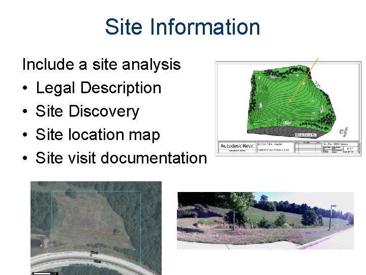 Site Information Include a site analysis • Legal Description • Site Discovery • Site