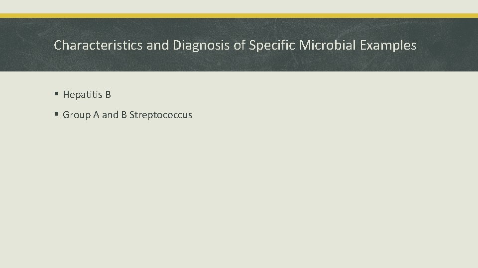 Characteristics and Diagnosis of Specific Microbial Examples § Hepatitis B § Group A and