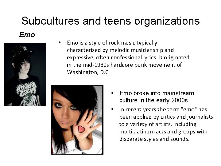 Subcultures and teens organizations Emo • Emo is a style of rock music typically