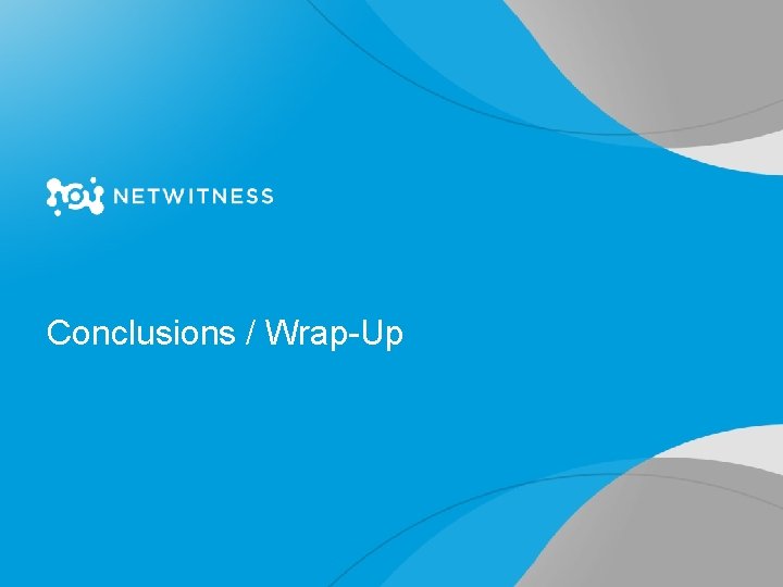 Conclusions / Wrap-Up 54 Copyright 2010 © All rights reserved. Net. Witness Corporation |