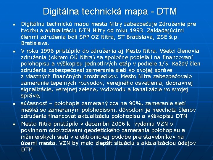 Digitálna technická mapa - DTM n n Digitálnu technickú mapu mesta Nitry zabezpečuje Združenie