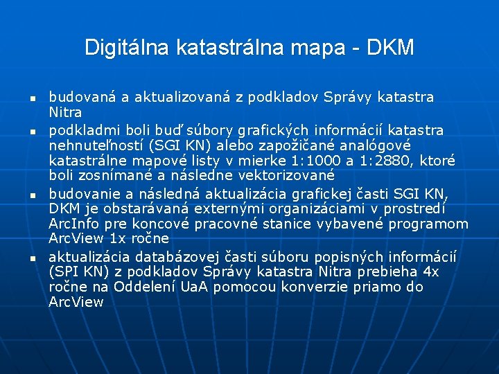 Digitálna katastrálna mapa - DKM n n budovaná a aktualizovaná z podkladov Správy katastra