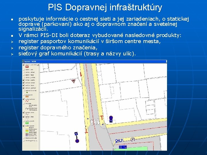 PIS Dopravnej infraštruktúry n n Ø Ø Ø poskytuje informácie o cestnej sieti a