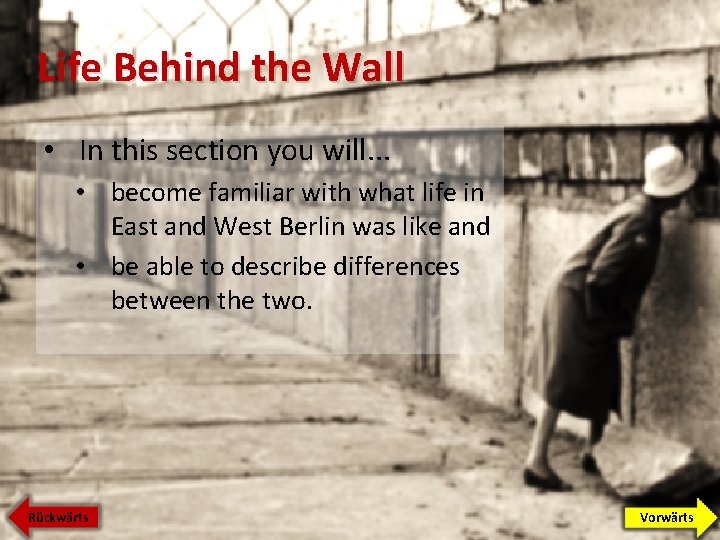 Life Behind the Wall • In this section you will. . . • become