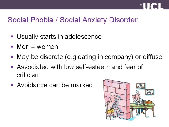 Social Phobia / Social Anxiety Disorder § Usually starts in adolescence § Men =