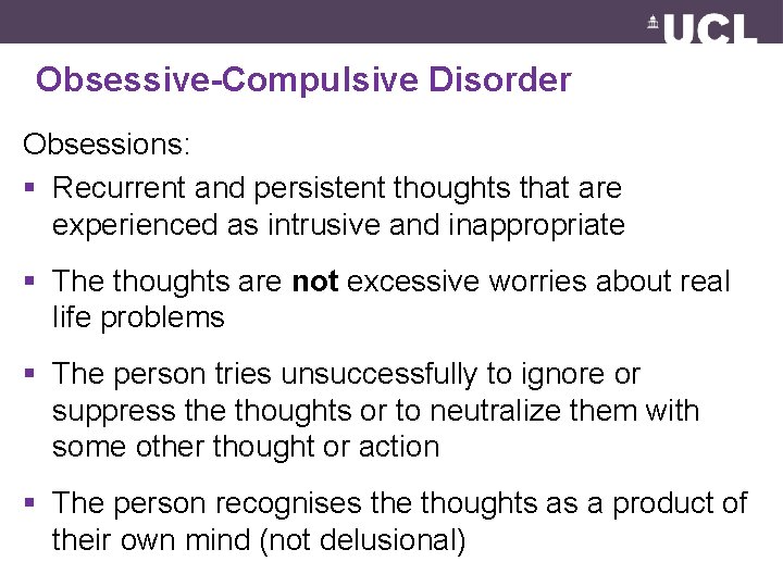 Obsessive-Compulsive Disorder Obsessions: § Recurrent and persistent thoughts that are experienced as intrusive and