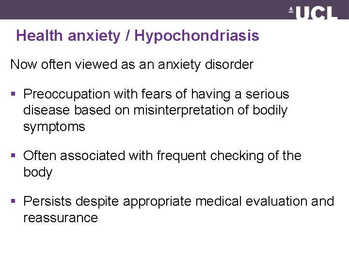 Health anxiety / Hypochondriasis Now often viewed as an anxiety disorder § Preoccupation with