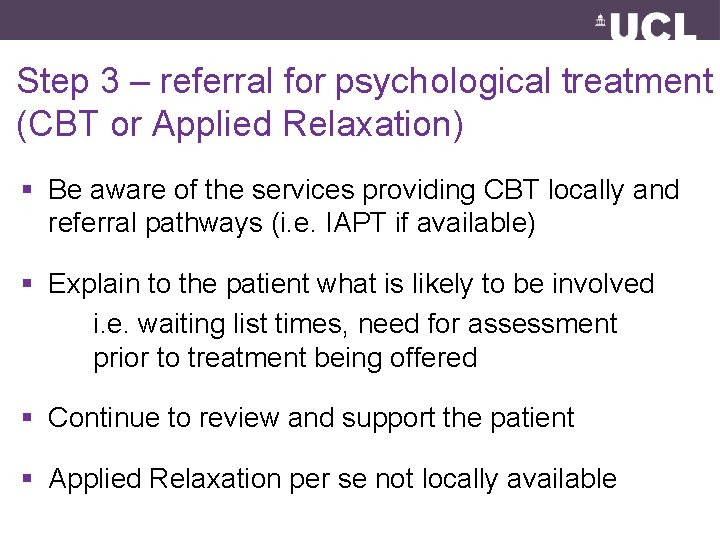 Step 3 – referral for psychological treatment (CBT or Applied Relaxation) § Be aware