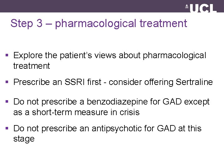 Step 3 – pharmacological treatment § Explore the patient’s views about pharmacological treatment §