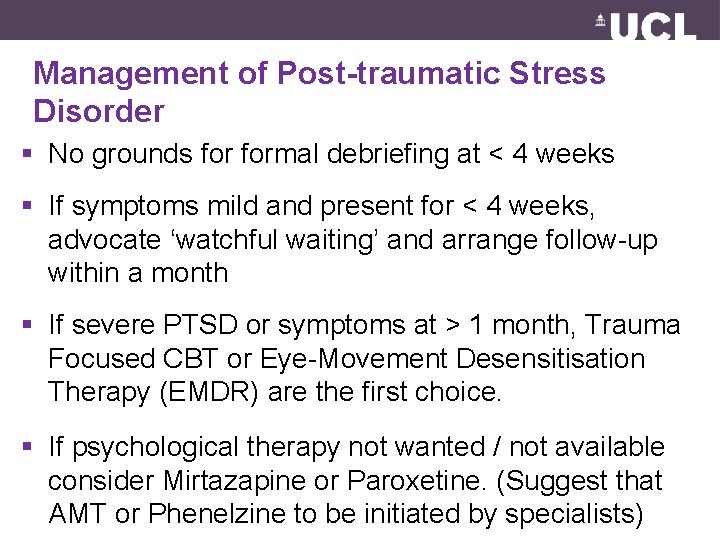 Management of Post-traumatic Stress Disorder § No grounds formal debriefing at < 4 weeks