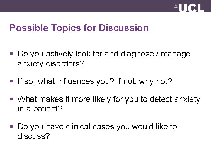 Possible Topics for Discussion § Do you actively look for and diagnose / manage