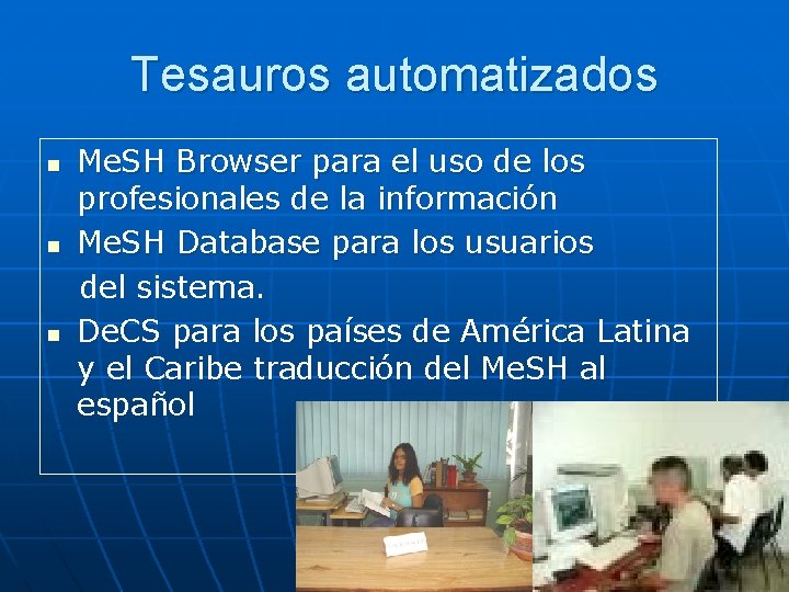 Tesauros automatizados n n n Me. SH Browser para el uso de los profesionales