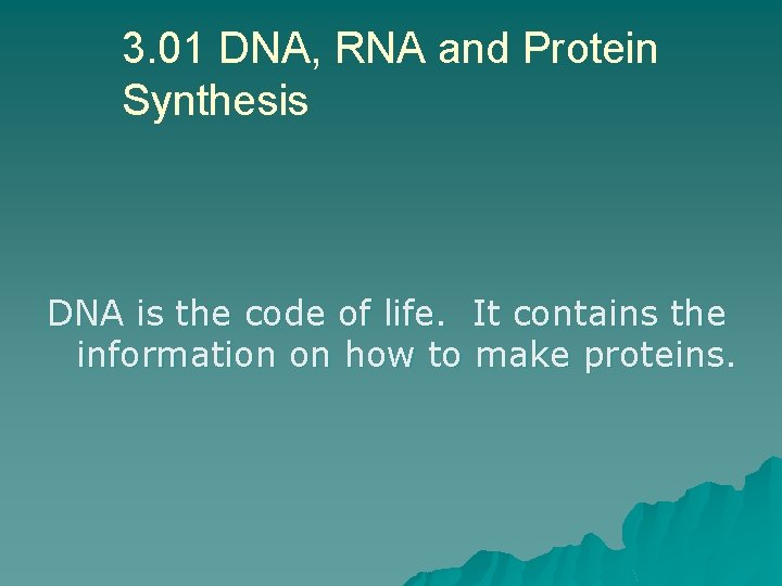 3. 01 DNA, RNA and Protein Synthesis DNA is the code of life. It