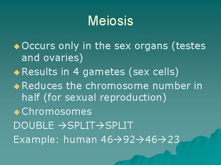 Meiosis u Occurs only in the sex organs (testes and ovaries) u Results in