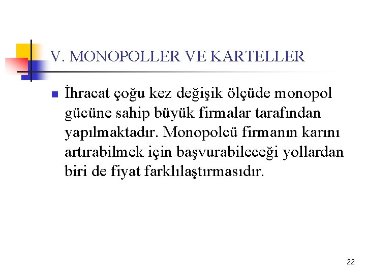 V. MONOPOLLER VE KARTELLER n İhracat çoğu kez değişik ölçüde monopol gücüne sahip büyük