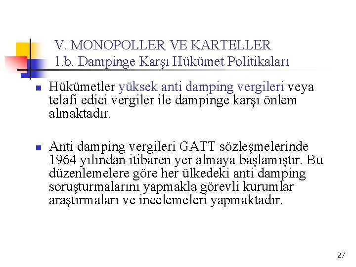 V. MONOPOLLER VE KARTELLER 1. b. Dampinge Karşı Hükümet Politikaları n n Hükümetler yüksek