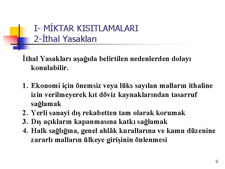 I- MİKTAR KISITLAMALARI 2 -İthal Yasakları aşağıda belirtilen nedenlerden dolayı konulabilir. 1. Ekonomi için