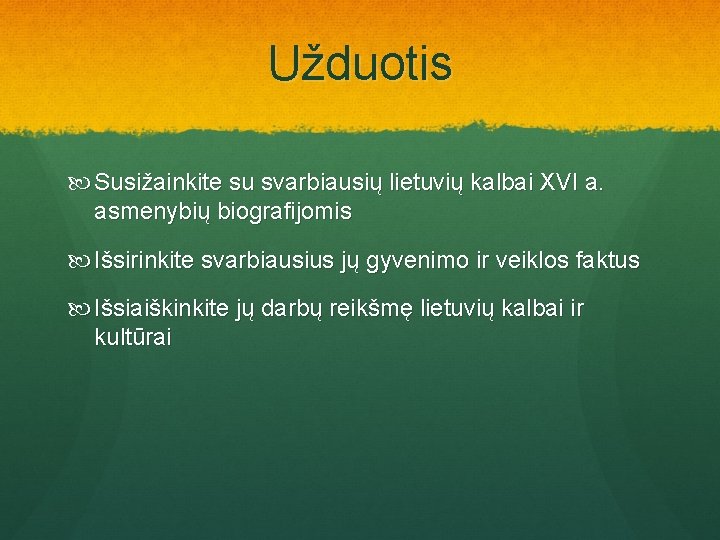 Užduotis Susižainkite su svarbiausių lietuvių kalbai XVI a. asmenybių biografijomis Išsirinkite svarbiausius jų gyvenimo