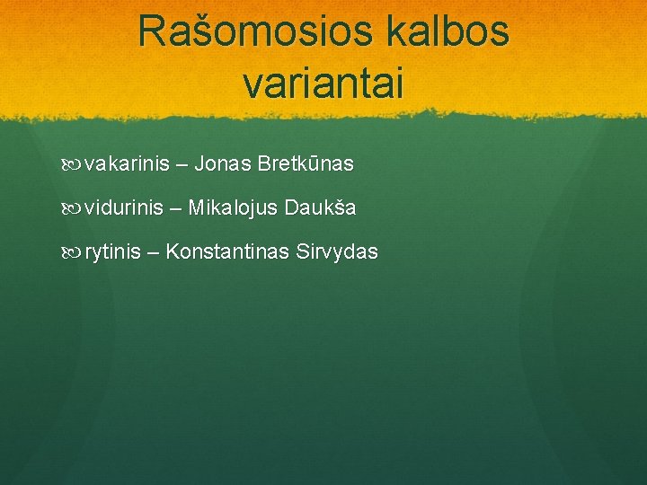 Rašomosios kalbos variantai vakarinis – Jonas Bretkūnas vidurinis – Mikalojus Daukša rytinis – Konstantinas