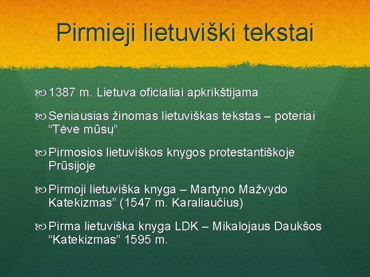 Pirmieji lietuviški tekstai 1387 m. Lietuva oficialiai apkrikštijama Seniausias žinomas lietuviškas tekstas – poteriai