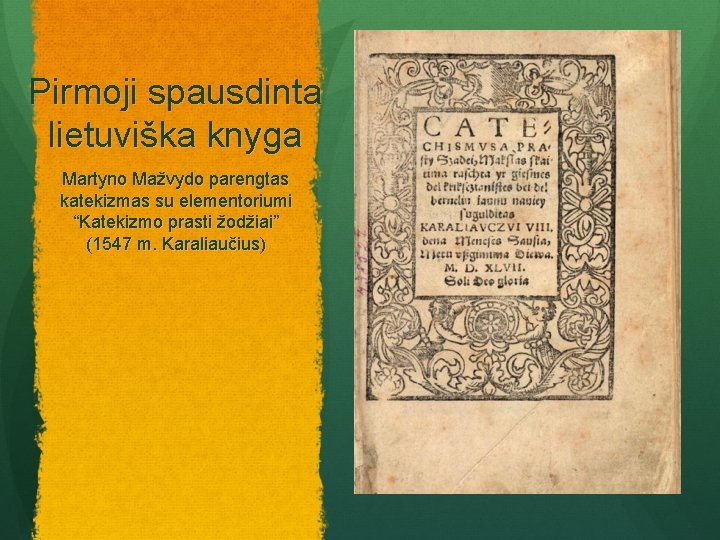 Pirmoji spausdinta lietuviška knyga Martyno Mažvydo parengtas katekizmas su elementoriumi “Katekizmo prasti žodžiai” (1547