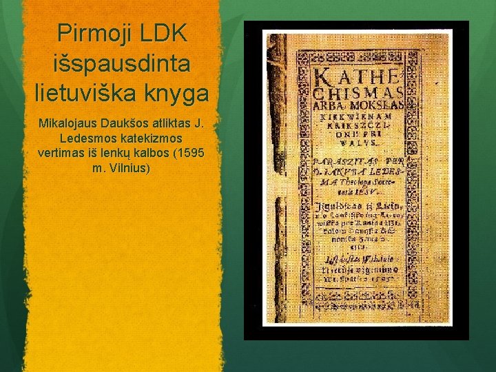 Pirmoji LDK išspausdinta lietuviška knyga Mikalojaus Daukšos atliktas J. Ledesmos katekizmos vertimas iš lenkų
